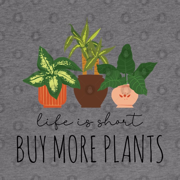 Plant Lover - Life Is Short, Buy More Plants by Whimsical Frank